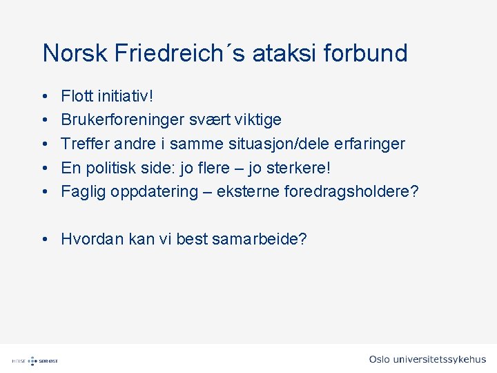 Norsk Friedreich´s ataksi forbund • • • Flott initiativ! Brukerforeninger svært viktige Treffer andre Norsk Friedreich´s ataksi forbund • • • Flott initiativ! Brukerforeninger svært viktige Treffer andre