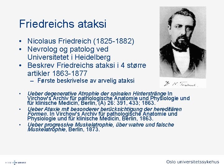 Friedreichs ataksi • Nicolaus Friedreich (1825 -1882) • Nevrolog og patolog ved Universitetet i Friedreichs ataksi • Nicolaus Friedreich (1825 -1882) • Nevrolog og patolog ved Universitetet i