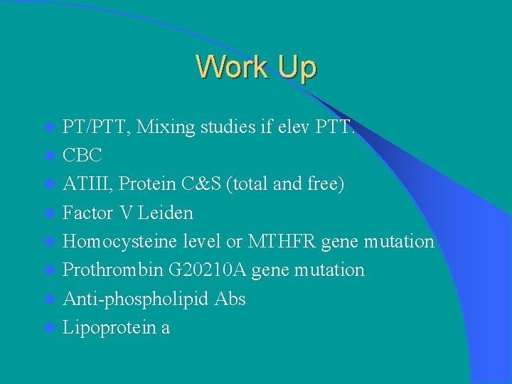 Work Up l l l l PT/PTT, Mixing studies if elev PTT. CBC ATIII,