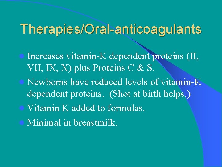 Therapies/Oral-anticoagulants l Increases vitamin-K dependent proteins (II, VII, IX, X) plus Proteins C &