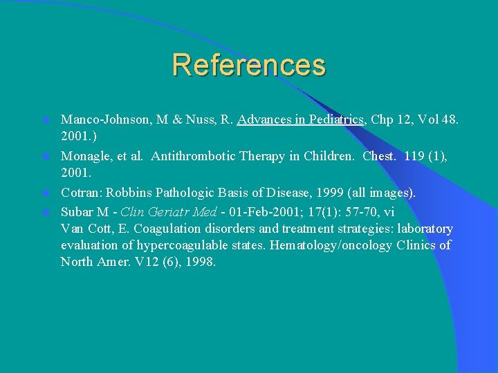 References Manco-Johnson, M & Nuss, R. Advances in Pediatrics, Chp 12, Vol 48. 2001.