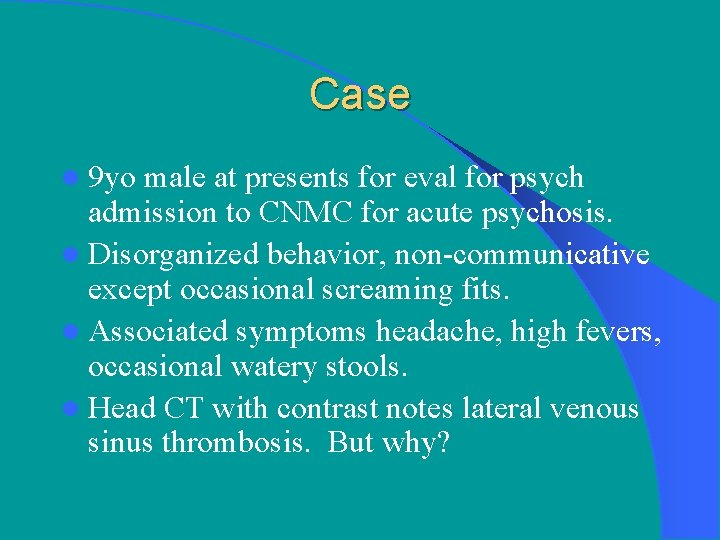 Case l 9 yo male at presents for eval for psych admission to CNMC