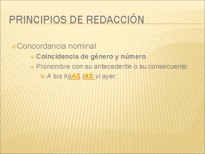 PRINCIPIOS DE REDACCIÓN Concordancia nominal Coincidencia de género y número Pronombre con su antecedente