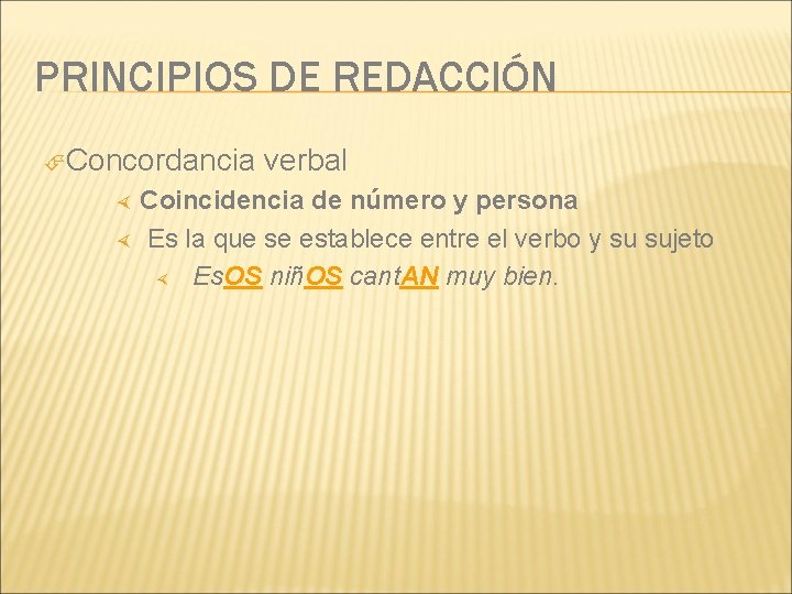 PRINCIPIOS DE REDACCIÓN Concordancia verbal Coincidencia de número y persona Es la que se