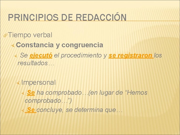 PRINCIPIOS DE REDACCIÓN Tiempo verbal Constancia y congruencia Se ejecutó el procedimiento y se