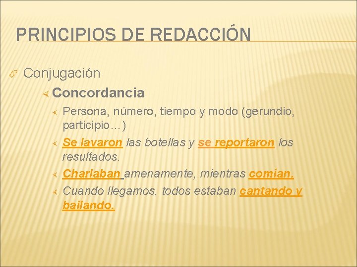 PRINCIPIOS DE REDACCIÓN Conjugación Concordancia Persona, número, tiempo y modo (gerundio, participio…) Se lavaron