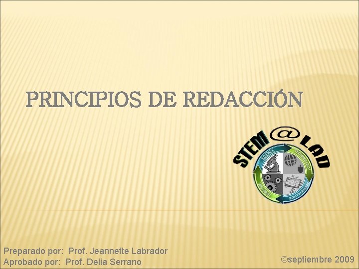 PRINCIPIOS DE REDACCIÓN Preparado por: Prof. Jeannette Labrador Aprobado por: Prof. Delia Serrano ©septiembre
