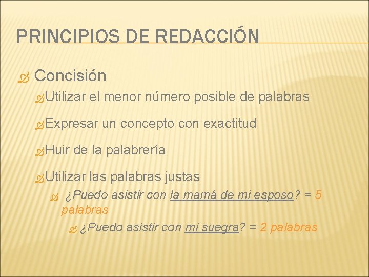 PRINCIPIOS DE REDACCIÓN Concisión Utilizar el menor número posible de palabras Expresar Huir de