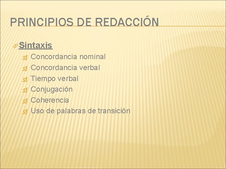 PRINCIPIOS DE REDACCIÓN Sintaxis Concordancia nominal Concordancia verbal Tiempo verbal Conjugación Coherencia Uso de