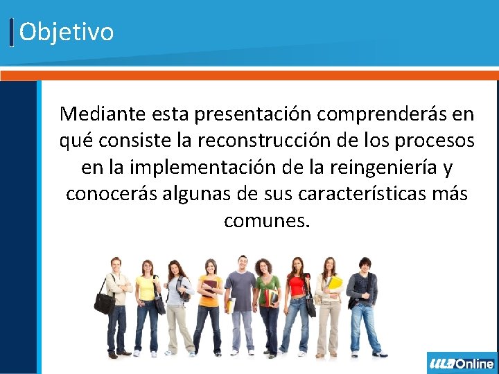 Objetivo Mediante esta presentación comprenderás en qué consiste la reconstrucción de los procesos en