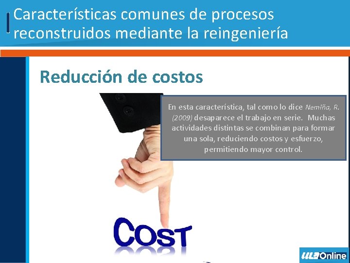 Características comunes de procesos reconstruidos mediante la reingeniería Reducción de costos En esta característica,