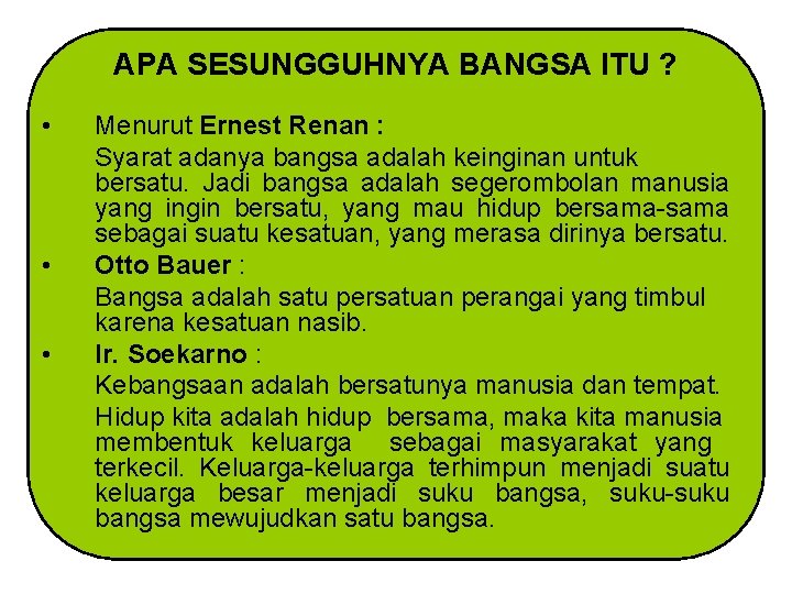APA SESUNGGUHNYA BANGSA ITU ? • • • Menurut Ernest Renan : Syarat adanya