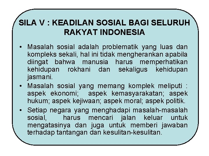 SILA V : KEADILAN SOSIAL BAGI SELURUH RAKYAT INDONESIA • Masalah sosial adalah problematik