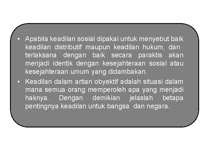  • Apabila keadilan sosial dipakai untuk menyebut baik keadilan distributif maupun keadilan hukum,