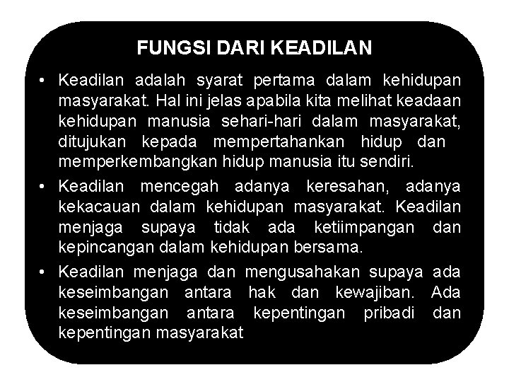 FUNGSI DARI KEADILAN • Keadilan adalah syarat pertama dalam kehidupan masyarakat. Hal ini jelas