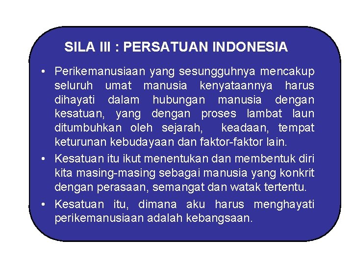 SILA III : PERSATUAN INDONESIA • Perikemanusiaan yang sesungguhnya mencakup seluruh umat manusia kenyataannya