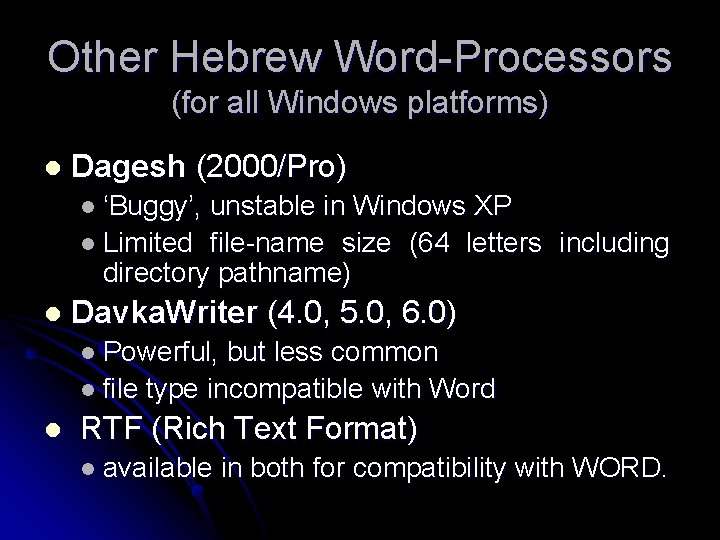 Other Hebrew Word-Processors (for all Windows platforms) l Dagesh (2000/Pro) l ‘Buggy’, unstable in