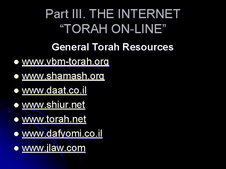 Part III. THE INTERNET “TORAH ON-LINE” General Torah Resources l www. vbm-torah. org l