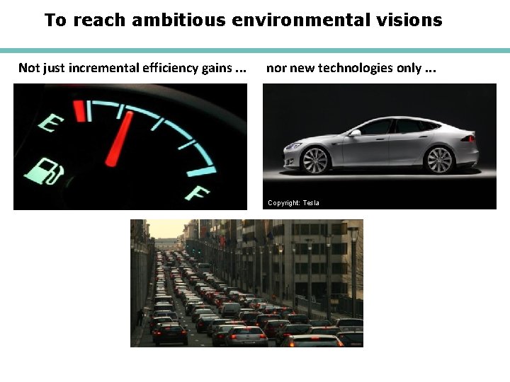 To reach ambitious environmental visions Not just incremental efficiency gains. . . nor new
