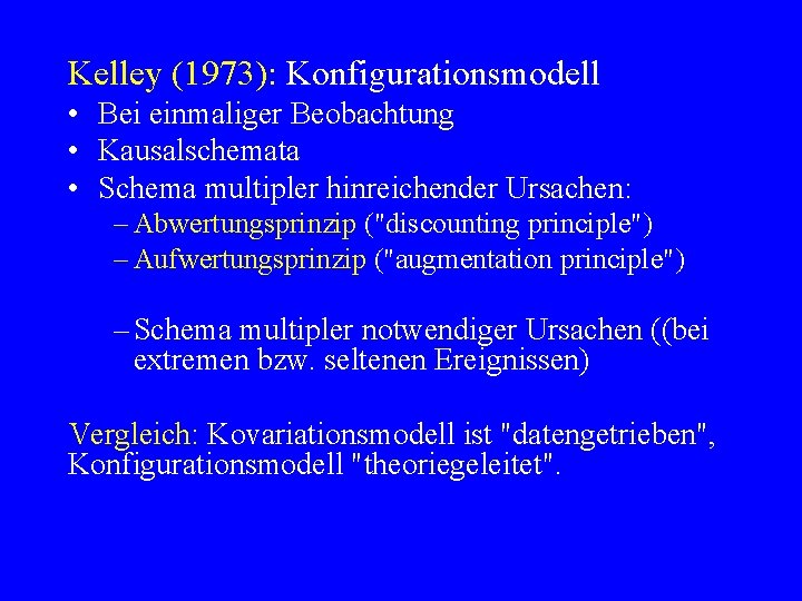 Kelley (1973): Konfigurationsmodell • Bei einmaliger Beobachtung • Kausalschemata • Schema multipler hinreichender Ursachen: