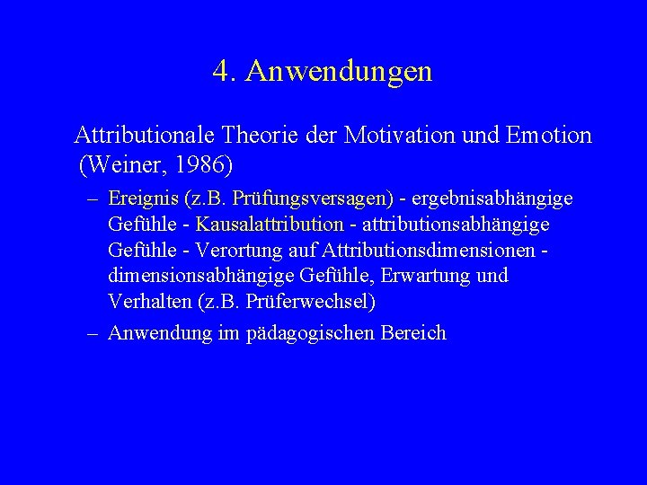 4. Anwendungen Attributionale Theorie der Motivation und Emotion (Weiner, 1986) – Ereignis (z. B.