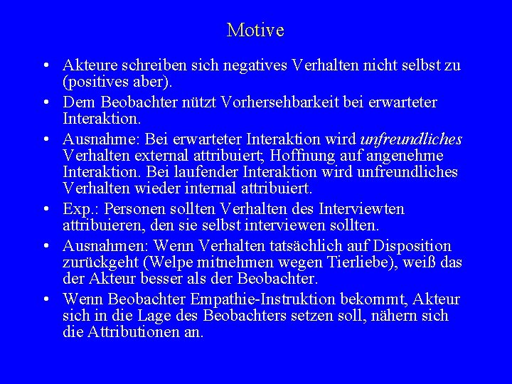 Motive • Akteure schreiben sich negatives Verhalten nicht selbst zu (positives aber). • Dem