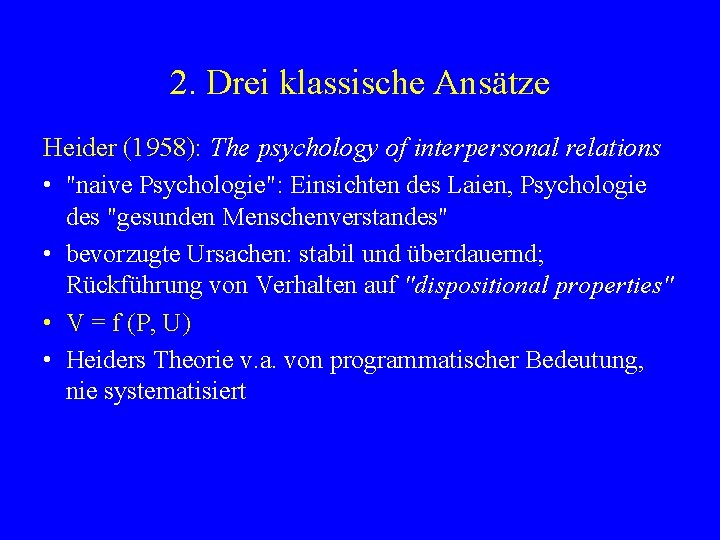 2. Drei klassische Ansätze Heider (1958): The psychology of interpersonal relations • "naive Psychologie":