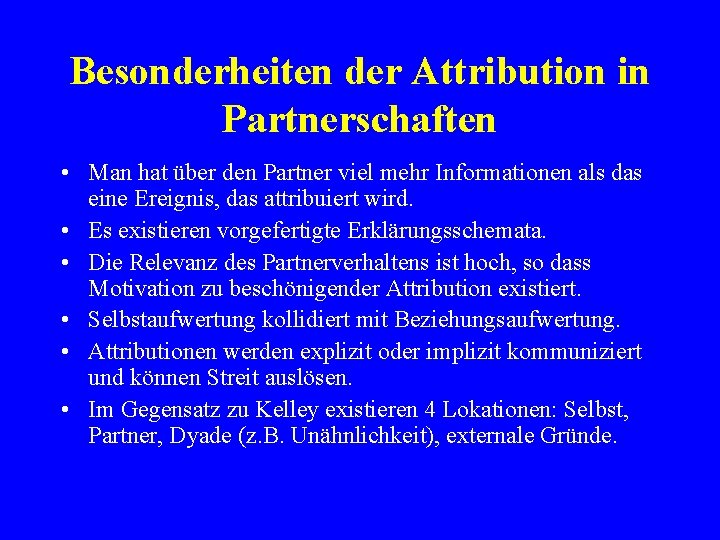Besonderheiten der Attribution in Partnerschaften • Man hat über den Partner viel mehr Informationen