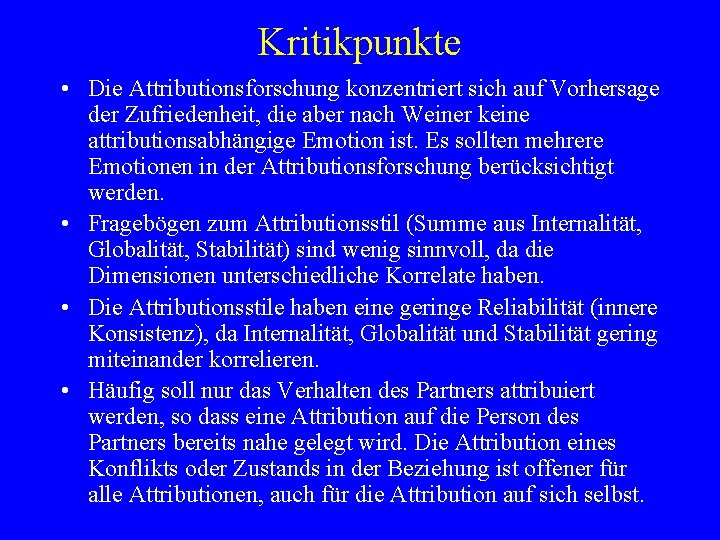 Kritikpunkte • Die Attributionsforschung konzentriert sich auf Vorhersage der Zufriedenheit, die aber nach Weiner