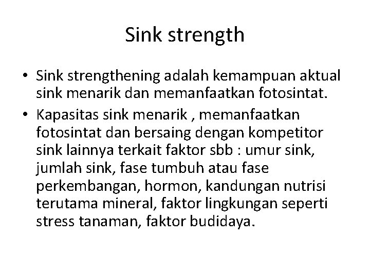 Sink strength • Sink strengthening adalah kemampuan aktual sink menarik dan memanfaatkan fotosintat. •