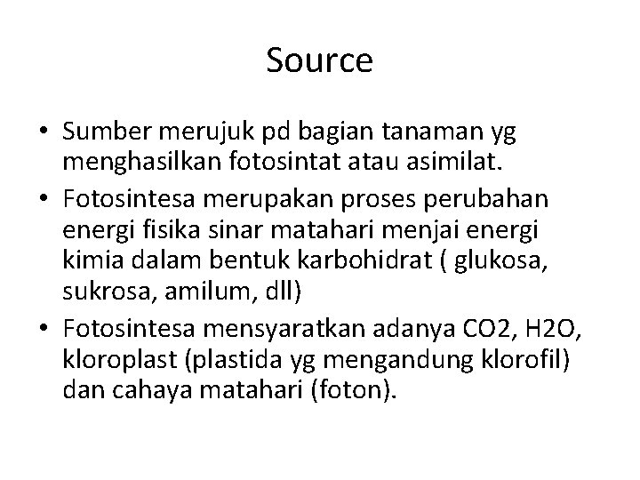 Source • Sumber merujuk pd bagian tanaman yg menghasilkan fotosintat atau asimilat. • Fotosintesa