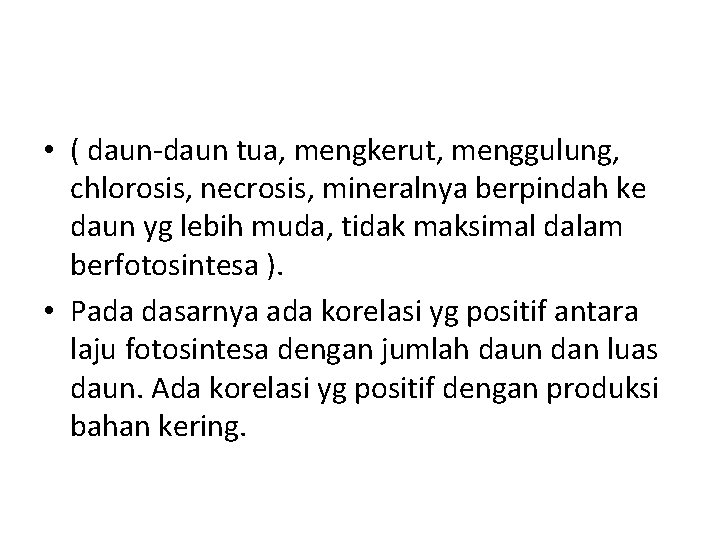  • ( daun-daun tua, mengkerut, menggulung, chlorosis, necrosis, mineralnya berpindah ke daun yg