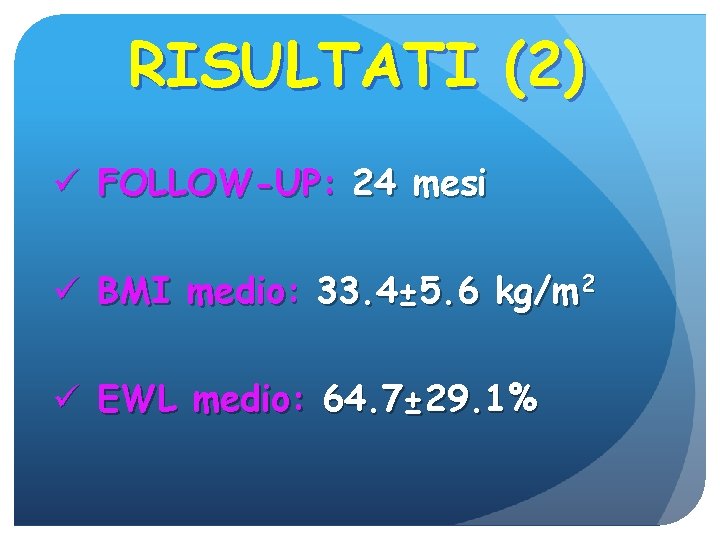 RISULTATI (2) ü FOLLOW-UP: 24 mesi ü BMI medio: 33. 4± 5. 6 kg/m