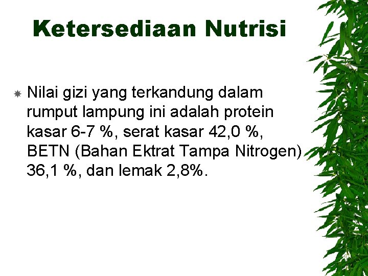 Ketersediaan Nutrisi Nilai gizi yang terkandung dalam rumput lampung ini adalah protein kasar 6