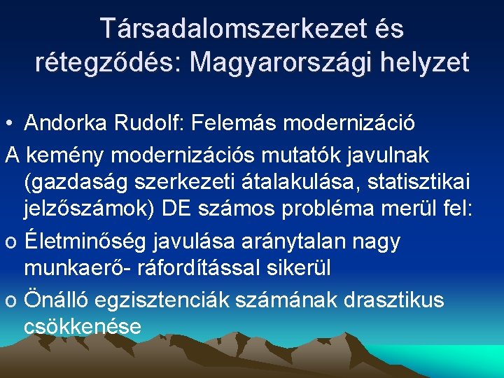 Társadalomszerkezet és rétegződés: Magyarországi helyzet • Andorka Rudolf: Felemás modernizáció A kemény modernizációs mutatók