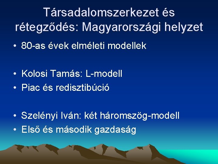 Társadalomszerkezet és rétegződés: Magyarországi helyzet • 80 -as évek elméleti modellek • Kolosi Tamás: