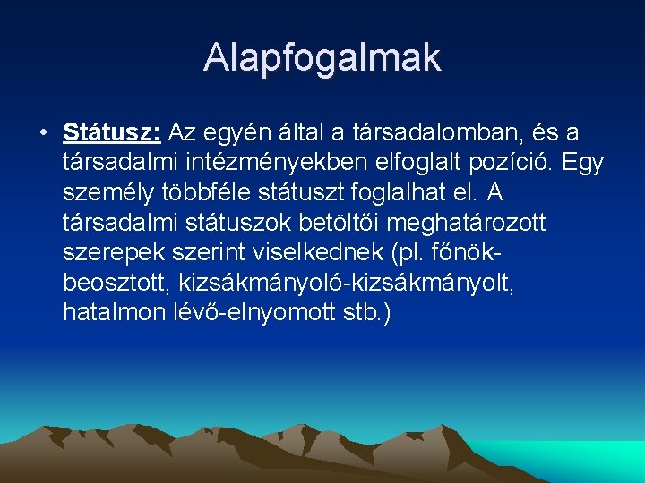 Alapfogalmak • Státusz: Az egyén által a társadalomban, és a társadalmi intézményekben elfoglalt pozíció.