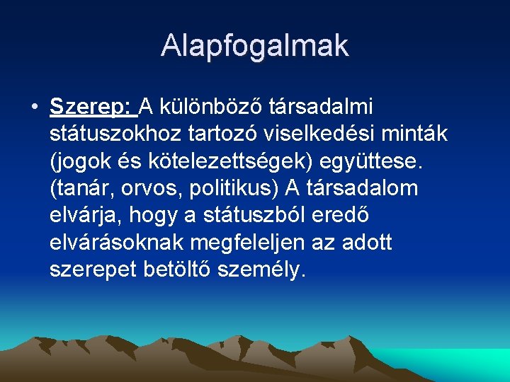 Alapfogalmak • Szerep: A különböző társadalmi státuszokhoz tartozó viselkedési minták (jogok és kötelezettségek) együttese.