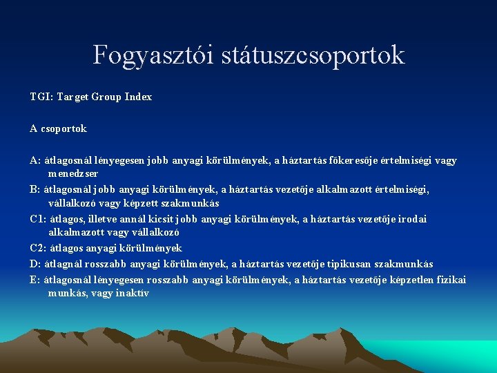 Fogyasztói státuszcsoportok TGI: Target Group Index A csoportok A: átlagosnál lényegesen jobb anyagi körülmények,