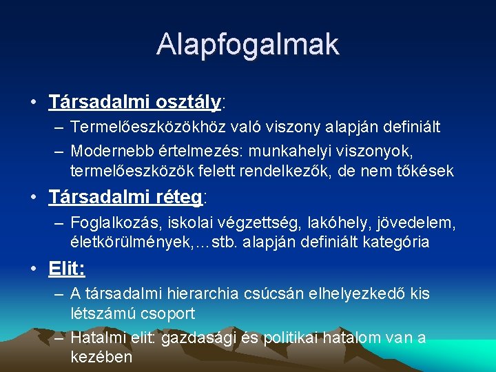 Alapfogalmak • Társadalmi osztály: – Termelőeszközökhöz való viszony alapján definiált – Modernebb értelmezés: munkahelyi