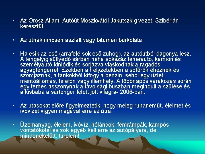  • Az Orosz Állami Autóút Moszkvától Jakutszkig vezet, Szibérián keresztül. • Az útnak