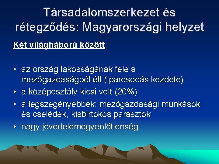 Társadalomszerkezet és rétegződés: Magyarországi helyzet Két világháború között • az ország lakosságának fele a