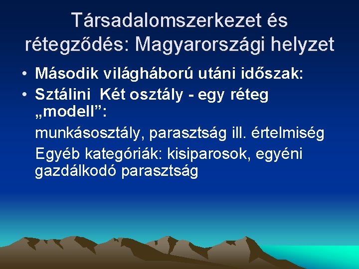 Társadalomszerkezet és rétegződés: Magyarországi helyzet • Második világháború utáni időszak: • Sztálini Két osztály