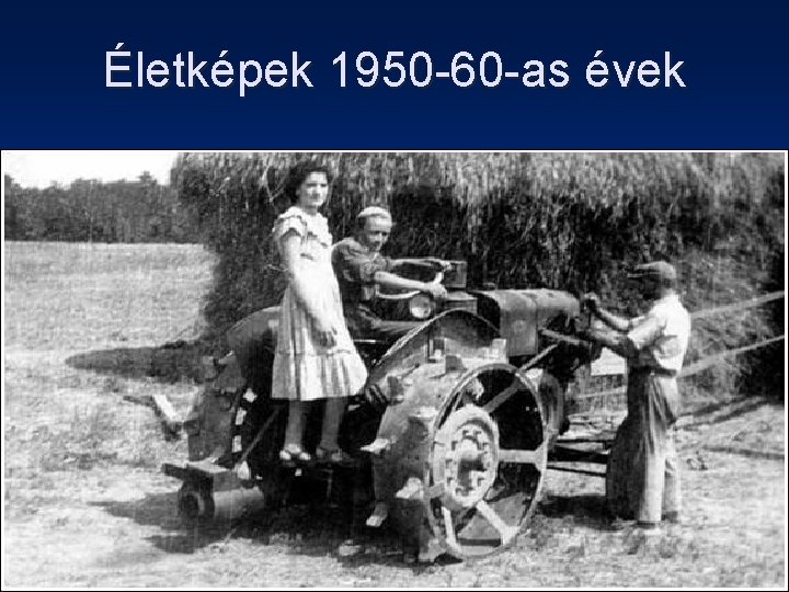 Életképek 1950 -60 -as évek 