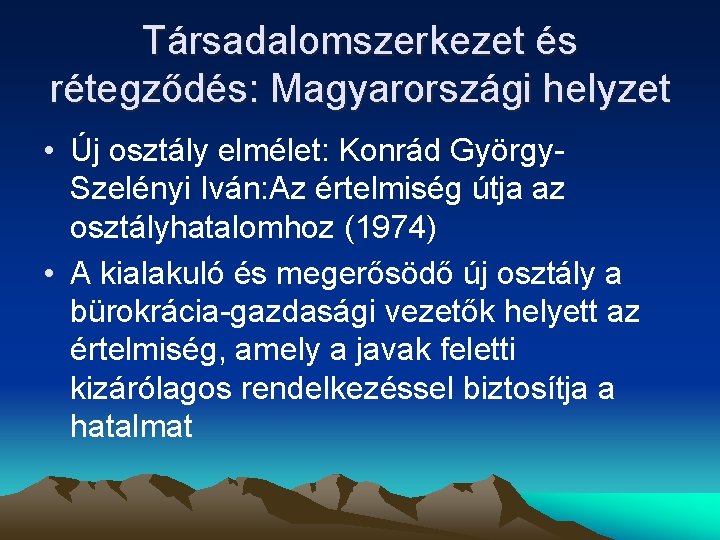 Társadalomszerkezet és rétegződés: Magyarországi helyzet • Új osztály elmélet: Konrád György. Szelényi Iván: Az