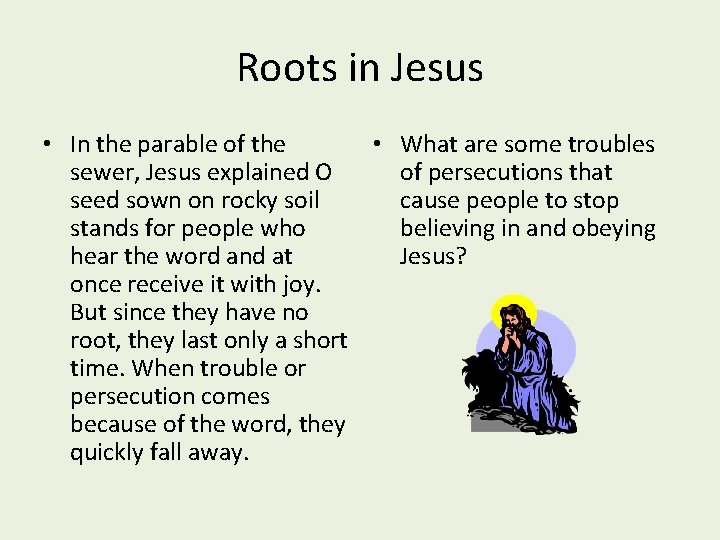 Roots in Jesus • In the parable of the • What are some troubles