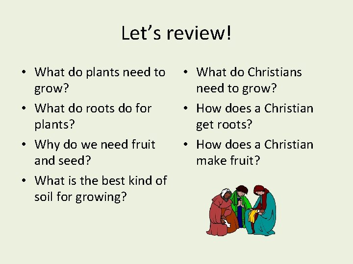 Let’s review! • What do plants need to grow? • What do roots do