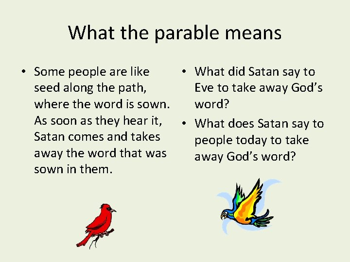 What the parable means • Some people are like • What did Satan say
