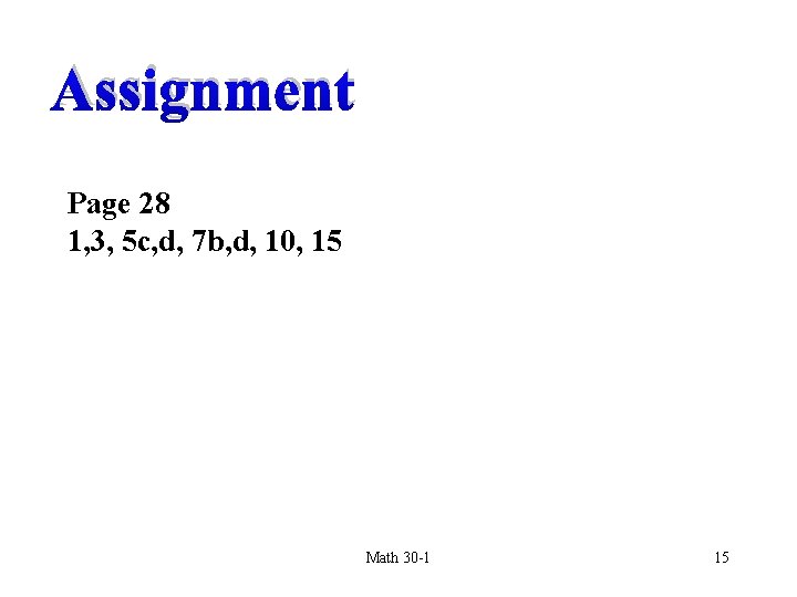 Assignment Page 28 1, 3, 5 c, d, 7 b, d, 10, 15 Math