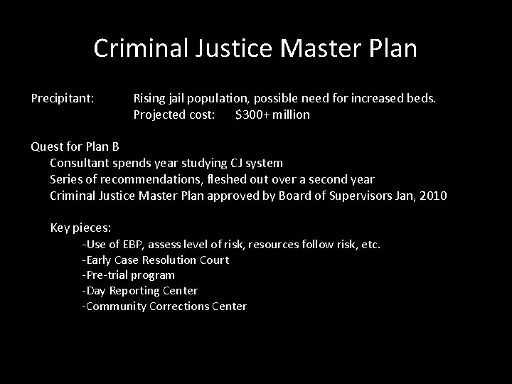 Criminal Justice Master Plan Precipitant: Rising jail population, possible need for increased beds. Projected